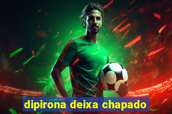 dipirona deixa chapado